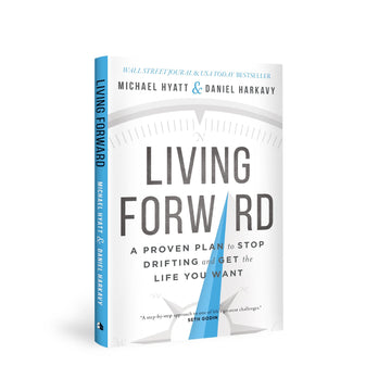 Living Forward: A Proven Plan to Stop Drifting and Get the Life You Want - Full Focus