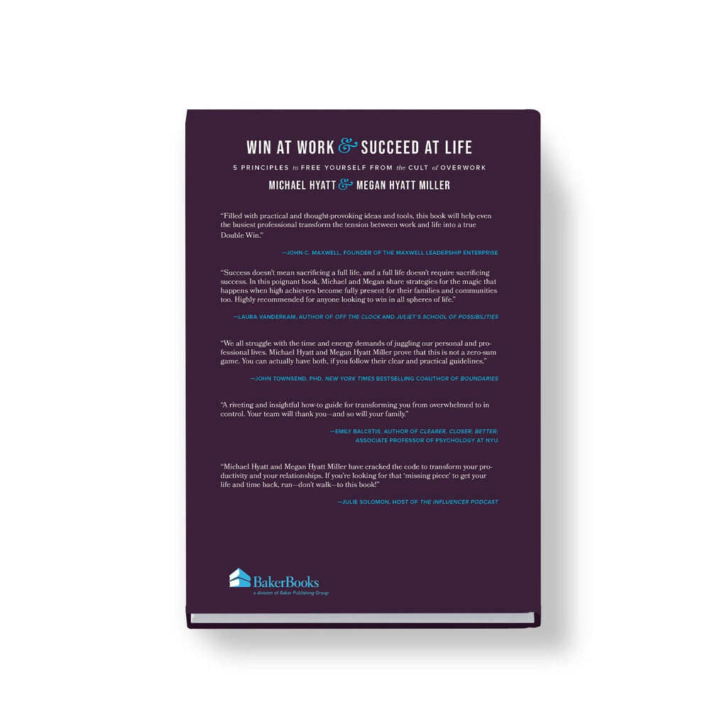 Win at Work and Succeed at Life: 5 Principles to Free Yourself from the Cult of Overwork - Full Focus