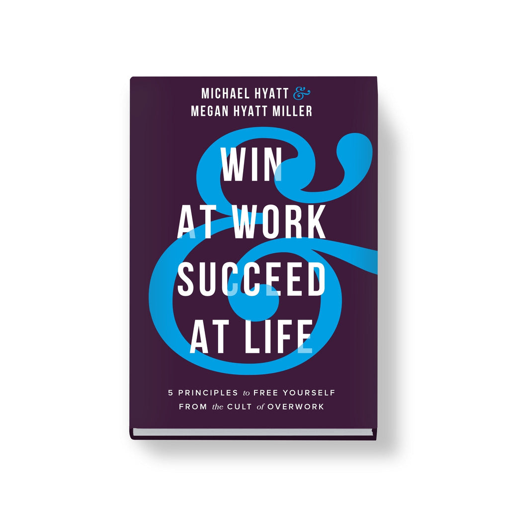 Win at Work and Succeed at Life: 5 Principles to Free Yourself from the Cult of Overwork - Full Focus